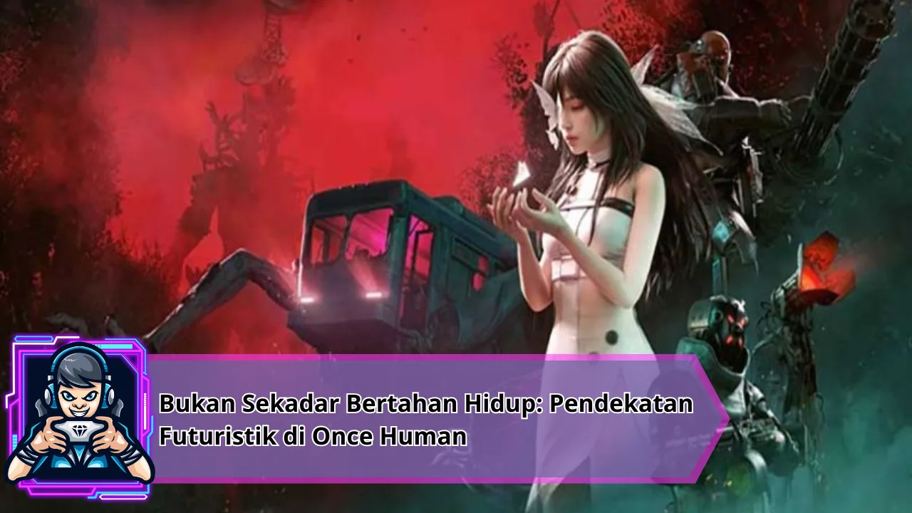 Bukan Sekadar Bertahan Hidup: Pendekatan Futuristik di Once Human