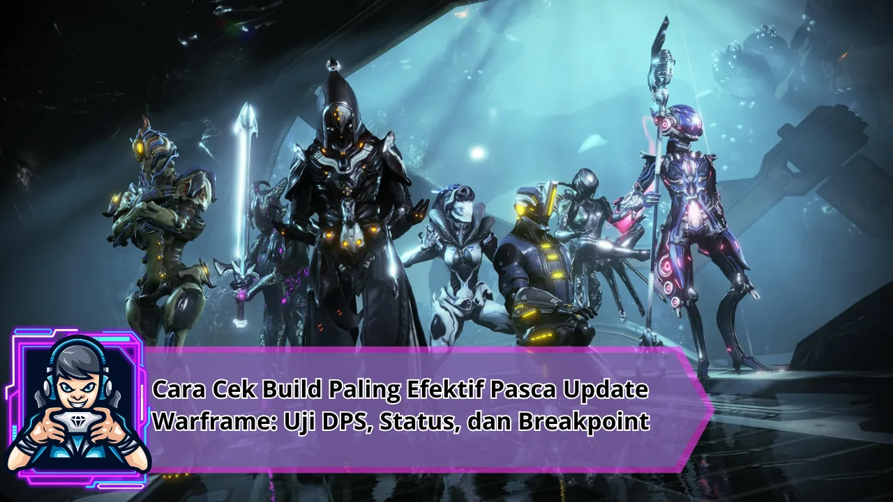 Cara Cek Build Paling Efektif Pasca Update Warframe: Uji DPS, Status, dan Breakpoint