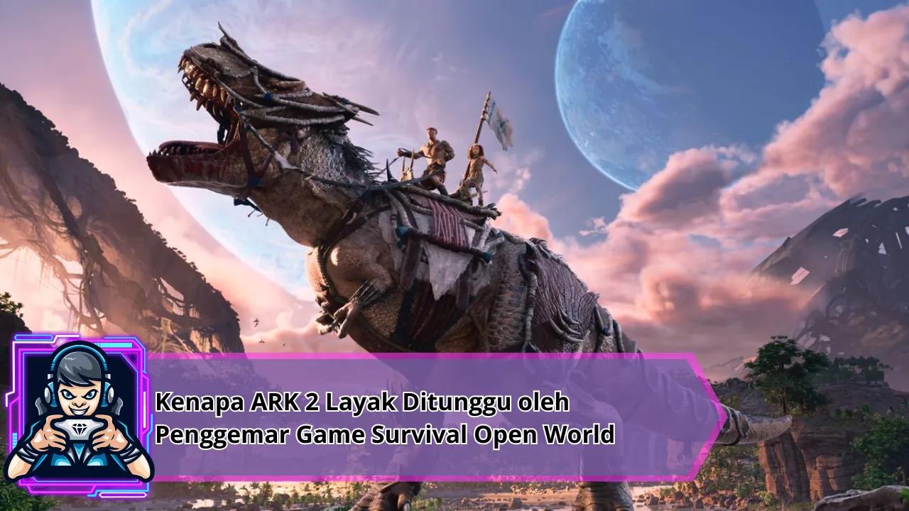 Kenapa ARK 2 Layak Ditunggu oleh Penggemar Game Survival Open World