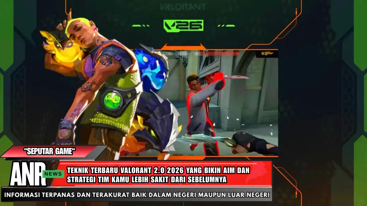 Teknik Terbaru Valorant 2.0 2026 yang Bikin Aim dan Strategi Tim Kamu Lebih Sakit dari Sebelumnya