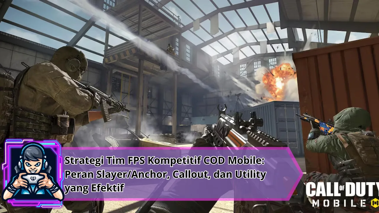 Strategi Tim FPS Kompetitif COD Mobile: Peran Slayer/Anchor, Callout, dan Utility yang Efektif