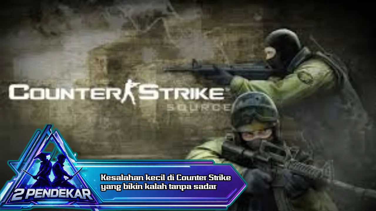 Kesalahan kecil di Counter Strike yang sering bikin kalah tanpa sadar
