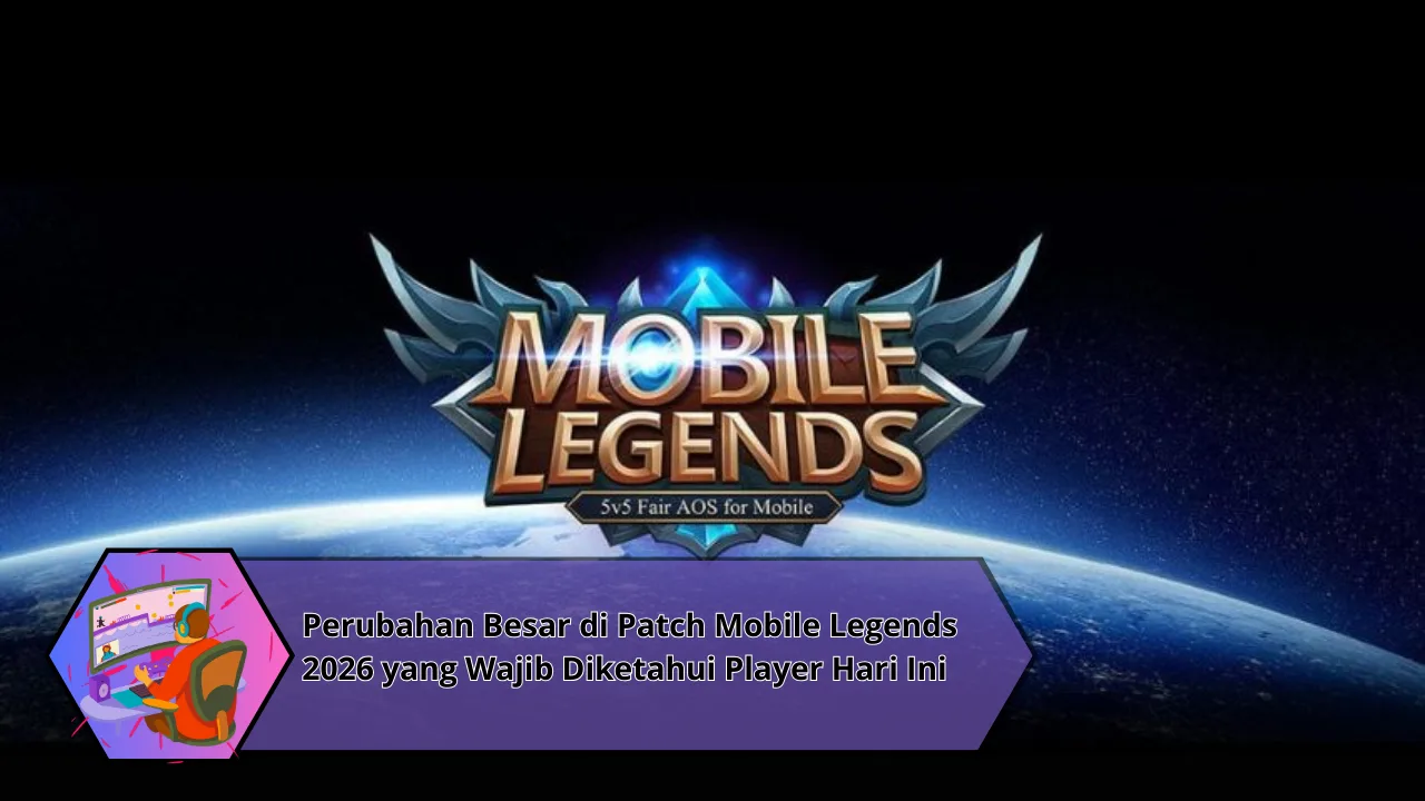 Perubahan Besar di Patch Mobile Legends 2026 yang Wajib Diketahui Player Hari Ini