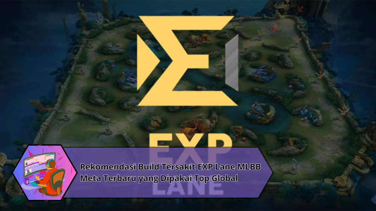 Rekomendasi Build Tersakit EXP Lane MLBB Meta Terbaru yang Dipakai Top Global