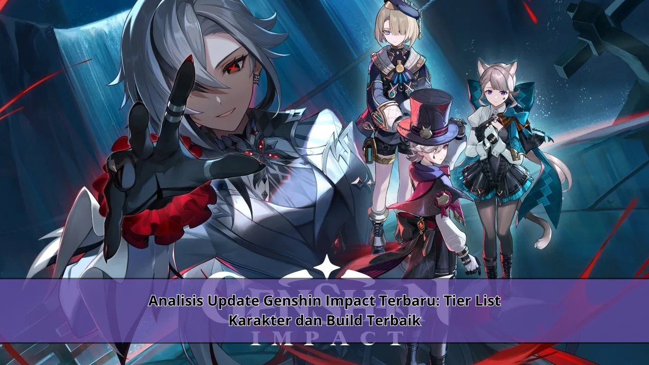 Analisis Update Genshin Impact Terbaru: Tier List Karakter dan Build Terbaik